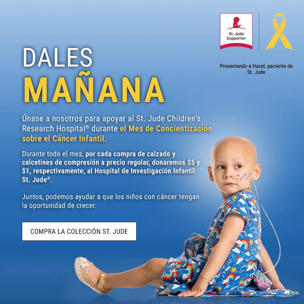  Dales mañana. Únase a nosotros para apoyar al St. Jude Children’s Research Hospital® durante el Mes de Concientización sobre el Cáncer Infantil. Durante todo el mes, por cada compra de calzado y calcetines de compresión a precio regular, donaremos $5 y $1, respectivamente, al Hospital de Investigación Infantil St. Jude®. Juntos, podemos ayudar a que los niños con cáncer tengan la oportunidad de crecer.Juntos podemos ayudar a que los niños con cáncer tengan la oportunidad de crecer.Foto de Hazel sentada. Insignia y cinta de simpatizante de St. Jude. Presentando a Hazel, paciente de St. Jude. Compre la colección de St. Jude.